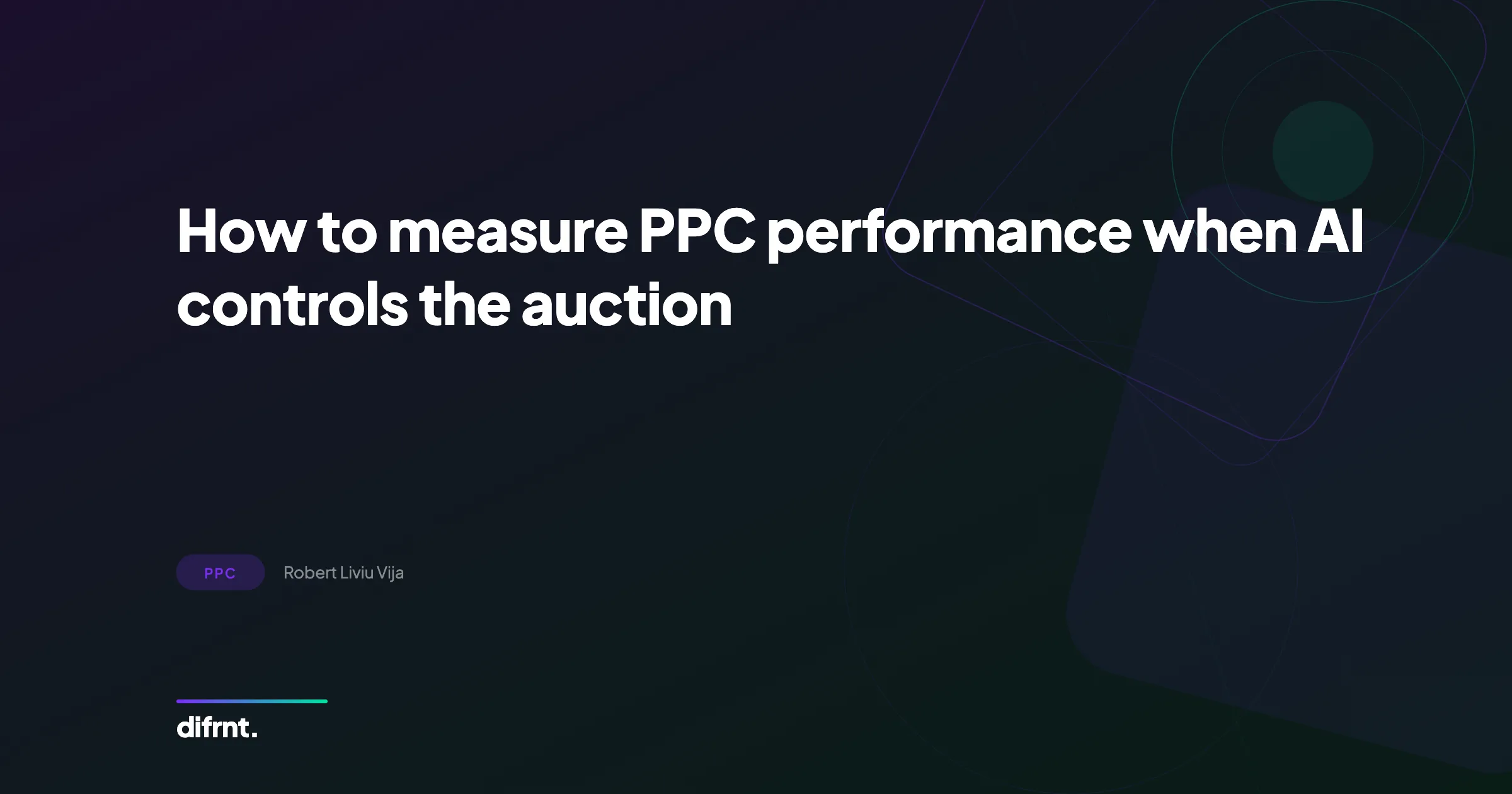 Measuring PPC performance when AI controls the auction, an article on the difrnt. blog