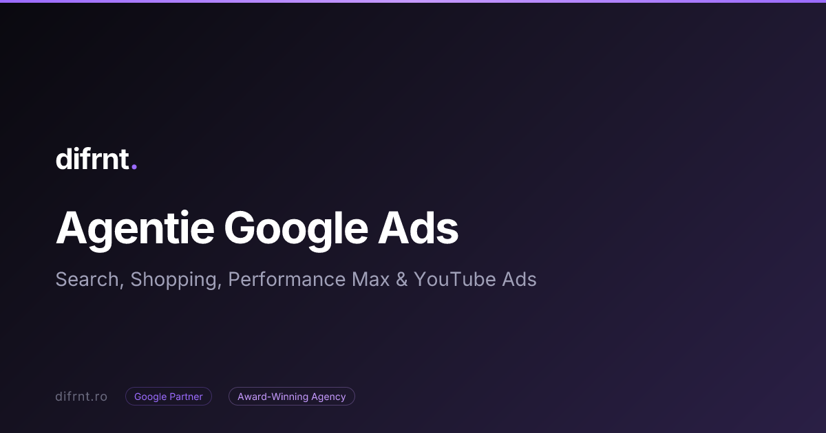 Agentie Google Ads Bucuresti - Google Partner | difrnt.